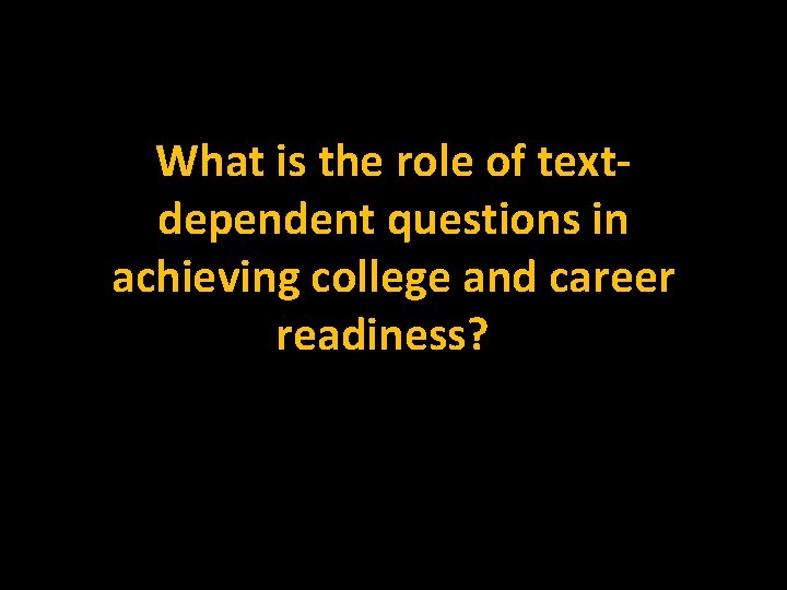 What is the role of textdependent questions in achieving college and career readiness? ?