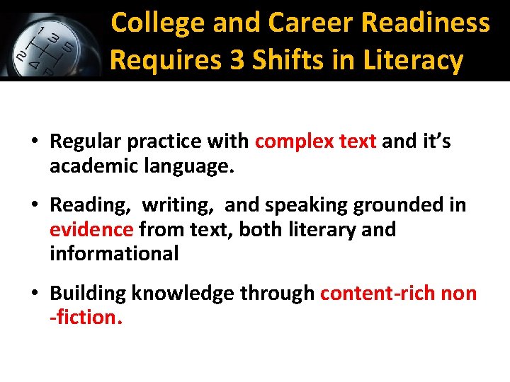 College and Career Readiness Requires 3 Shifts in Literacy • Regular practice with complex