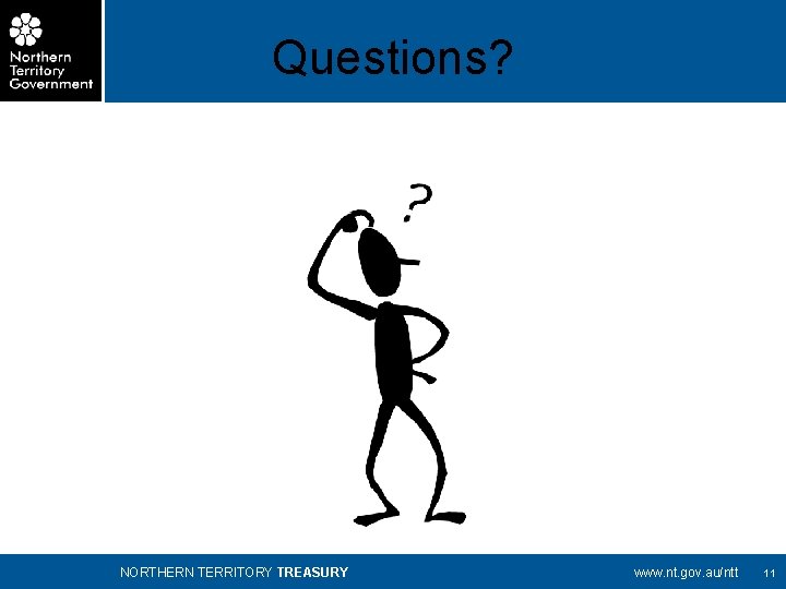 Questions? NORTHERN TERRITORY TREASURY www. nt. gov. au/ntt 11 