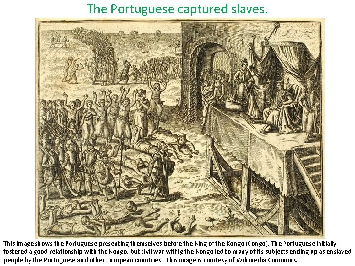 The Portuguese captured slaves. This image shows the Portuguese presenting themselves before the King The Portuguese captured slaves. This image shows the Portuguese presenting themselves before the King