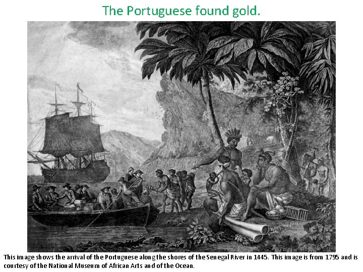 The Portuguese found gold. This image shows the arrival of the Portuguese along the The Portuguese found gold. This image shows the arrival of the Portuguese along the