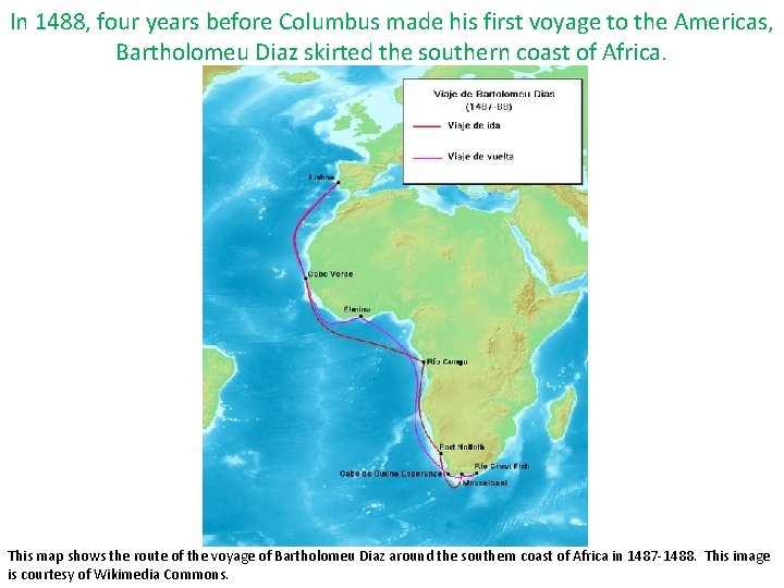In 1488, four years before Columbus made his first voyage to the Americas, Bartholomeu In 1488, four years before Columbus made his first voyage to the Americas, Bartholomeu