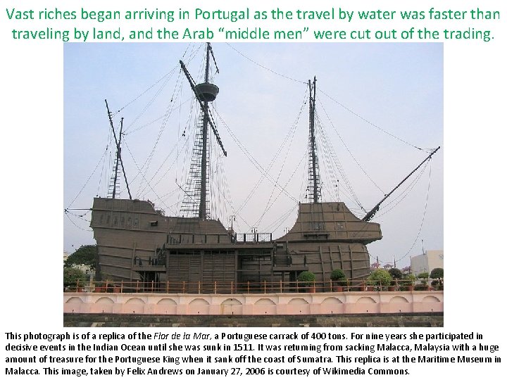 Vast riches began arriving in Portugal as the travel by water was faster than Vast riches began arriving in Portugal as the travel by water was faster than