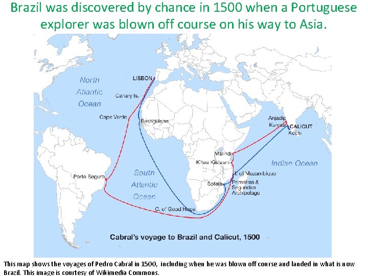 Brazil was discovered by chance in 1500 when a Portuguese explorer was blown off Brazil was discovered by chance in 1500 when a Portuguese explorer was blown off