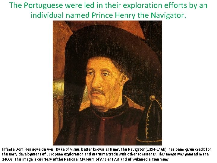 The Portuguese were led in their exploration efforts by an individual named Prince Henry The Portuguese were led in their exploration efforts by an individual named Prince Henry