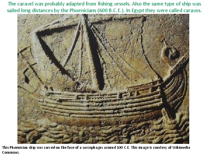 The caravel was probably adapted from fishing vessels. Also the same type of ship The caravel was probably adapted from fishing vessels. Also the same type of ship