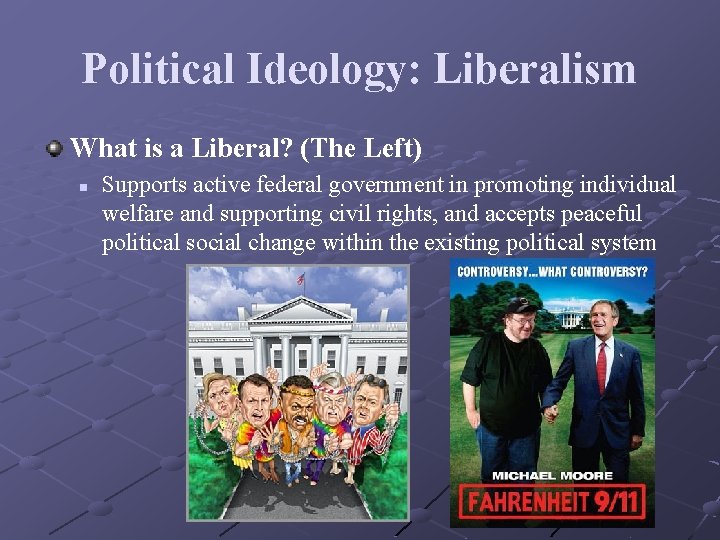 Political Ideology: Liberalism What is a Liberal? (The Left) n Supports active federal government