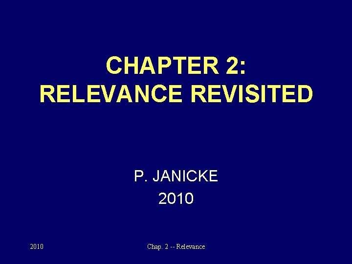 CHAPTER 2: RELEVANCE REVISITED P. JANICKE 2010 Chap. 2 -- Relevance 