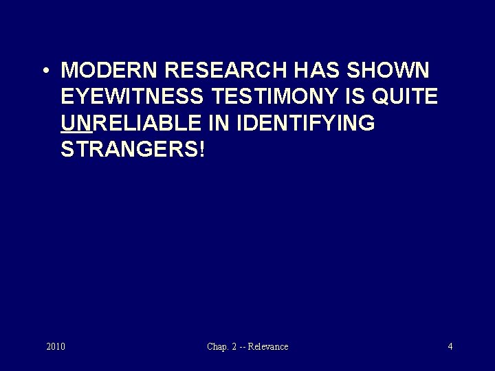  • MODERN RESEARCH HAS SHOWN EYEWITNESS TESTIMONY IS QUITE UNRELIABLE IN IDENTIFYING STRANGERS!