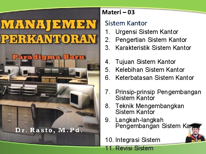 Materi – 03 Sistem Kantor 1. Urgensi Sistem Kantor 2. Pengertian Sistem Kantor 3.