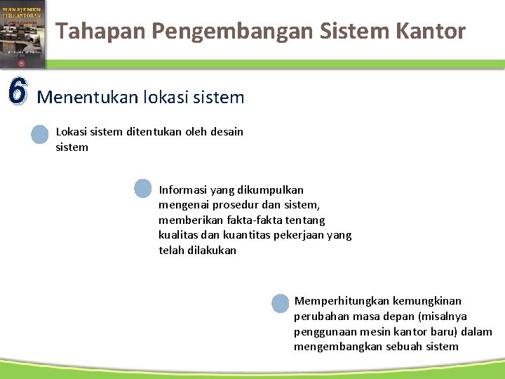 Tahapan Pengembangan Sistem Kantor 6 Menentukan lokasi sistem Lokasi sistem ditentukan oleh desain sistem