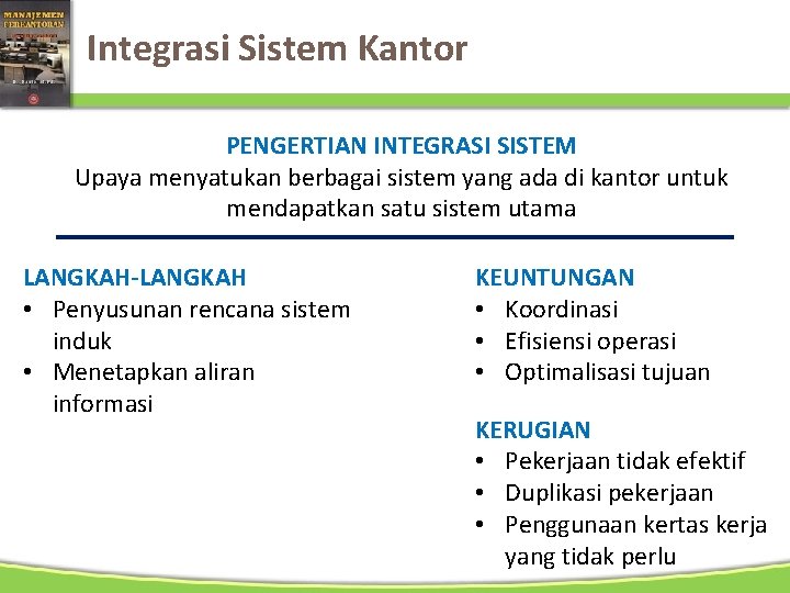 Integrasi Sistem Kantor PENGERTIAN INTEGRASI SISTEM Upaya menyatukan berbagai sistem yang ada di kantor