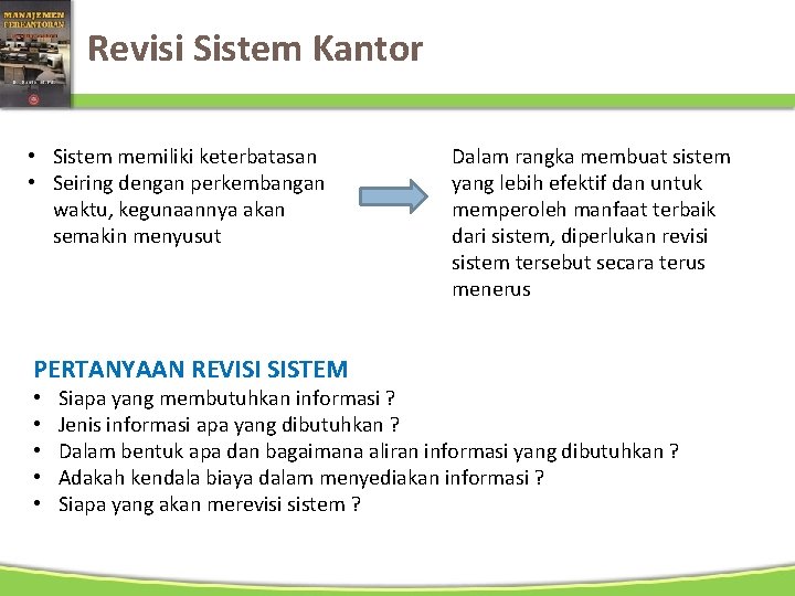 Revisi Sistem Kantor • Sistem memiliki keterbatasan • Seiring dengan perkembangan waktu, kegunaannya akan
