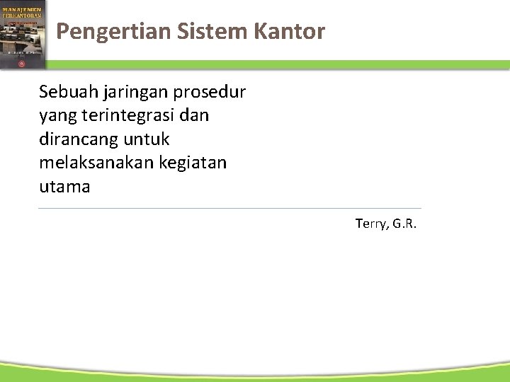 Pengertian Sistem Kantor Sebuah jaringan prosedur yang terintegrasi dan dirancang untuk melaksanakan kegiatan utama