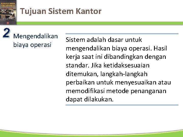 Tujuan Sistem Kantor 2 Mengendalikan biaya operasi Sistem adalah dasar untuk mengendalikan biaya operasi.