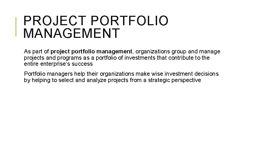 PROJECT PORTFOLIO MANAGEMENT As part of project portfolio management, organizations group and manage projects