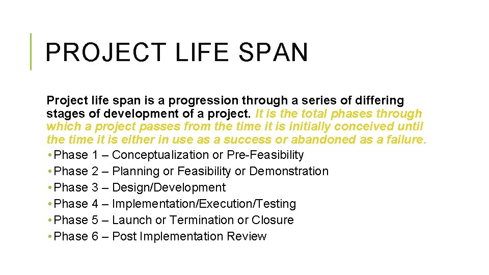 PROJECT LIFE SPAN Project life span is a progression through a series of differing