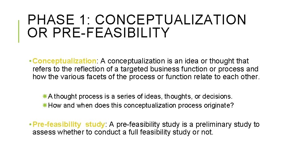 PHASE 1: CONCEPTUALIZATION OR PRE-FEASIBILITY • Conceptualization: A conceptualization is an idea or thought