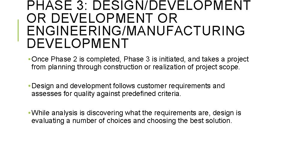 PHASE 3: DESIGN/DEVELOPMENT OR ENGINEERING/MANUFACTURING DEVELOPMENT • Once Phase 2 is completed, Phase 3