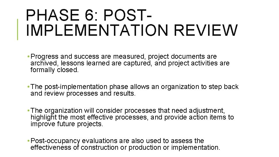 PHASE 6: POSTIMPLEMENTATION REVIEW • Progress and success are measured, project documents are archived,