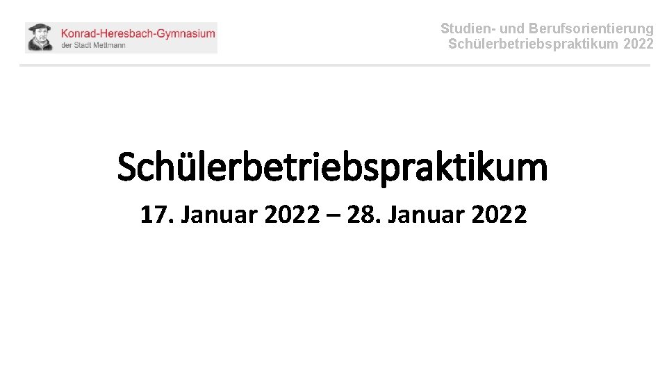 Studien- und Berufsorientierung Schülerbetriebspraktikum 2022 Schülerbetriebspraktikum 17. Januar 2022 – 28. Januar 2022 