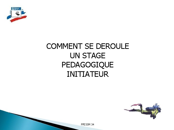 COMMENT SE DEROULE UN STAGE PEDAGOGIQUE INITIATEUR FFESSM 34 