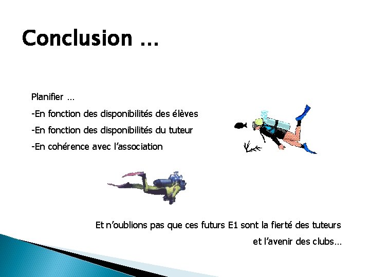 Conclusion … Planifier … -En fonction des disponibilités des élèves -En fonction des disponibilités