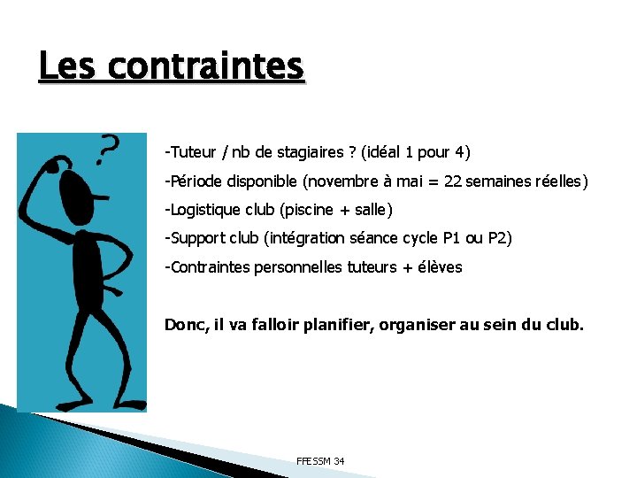 Les contraintes -Tuteur / nb de stagiaires ? (idéal 1 pour 4) -Période disponible