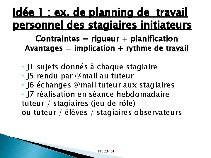 Idée 1 : ex. de planning de travail personnel des stagiaires initiateurs Contraintes =