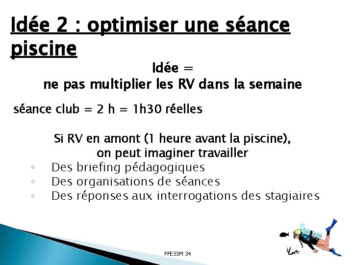 Idée 2 : optimiser une séance piscine Idée = ne pas multiplier les RV