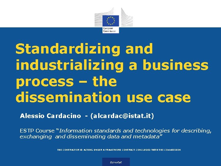 Standardizing and industrializing a business process – the dissemination use case Alessio Cardacino -