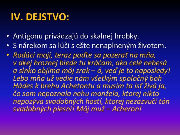 IV. DEJSTVO: • • • Antigonu privádzajú do skalnej hrobky. S nárekom sa lúči