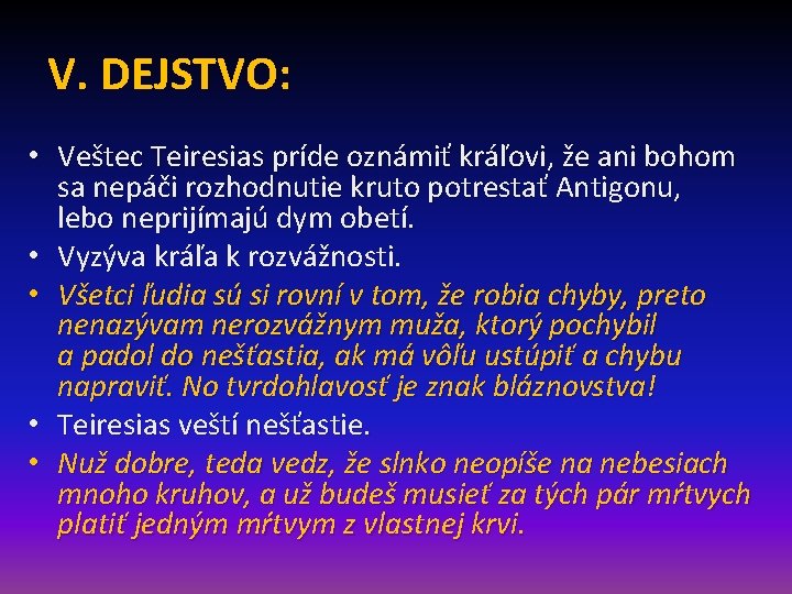 V. DEJSTVO: • Veštec Teiresias príde oznámiť kráľovi, že ani bohom sa nepáči rozhodnutie