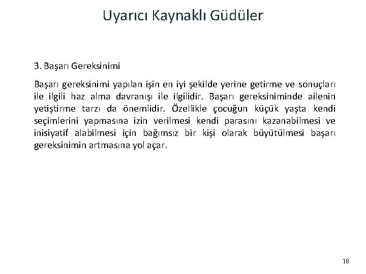 Uyarıcı Kaynaklı Güdüler 3. Başarı Gereksinimi Başarı gereksinimi yapılan işin en iyi şekilde yerine