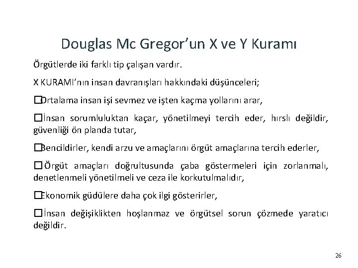Douglas Mc Gregor’un X ve Y Kuramı Örgütlerde iki farklı tip çalışan vardır. X