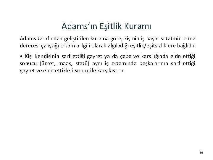 Adams’ın Eşitlik Kuramı Adams tarafından geliştirilen kurama göre, kişinin iş başarısı tatmin olma derecesi