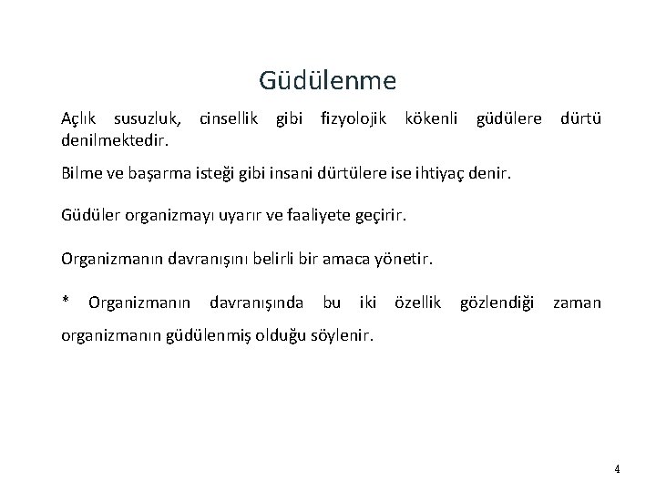 Güdülenme Açlık susuzluk, denilmektedir. cinsellik gibi fizyolojik kökenli güdülere dürtü Bilme ve başarma isteği