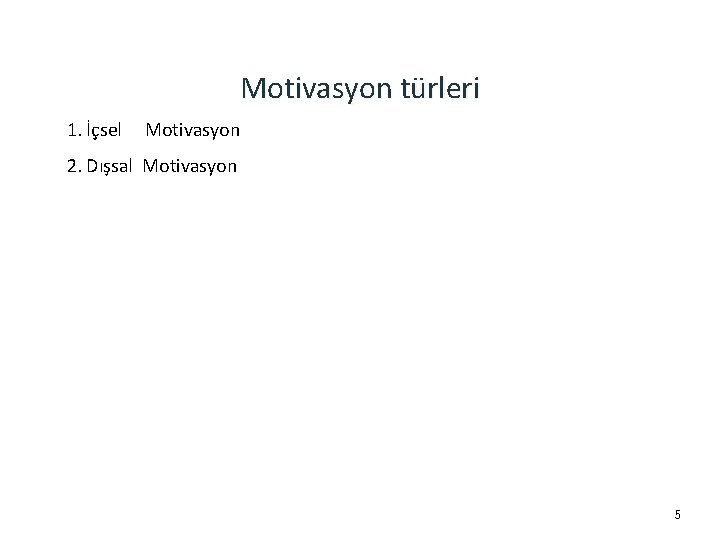 Motivasyon türleri 1. İçsel Motivasyon 2. Dışsal Motivasyon 5 