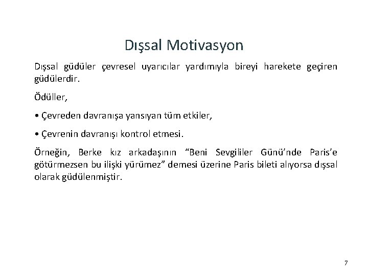 Dışsal Motivasyon Dışsal güdüler çevresel uyarıcılar yardımıyla bireyi harekete geçiren güdülerdir. Ödüller, • Çevreden