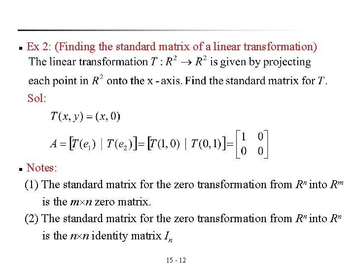 n Ex 2: (Finding the standard matrix of a linear transformation) Sol: n Notes: n Ex 2: (Finding the standard matrix of a linear transformation) Sol: n Notes: