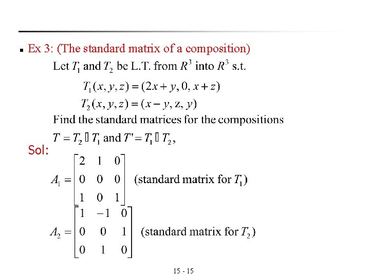 n Ex 3: (The standard matrix of a composition) Sol: 15 - 15 n Ex 3: (The standard matrix of a composition) Sol: 15 - 15