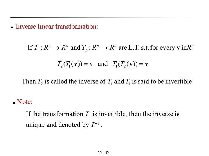 n n Inverse linear transformation: Note: If the transformation T is invertible, then the n n Inverse linear transformation: Note: If the transformation T is invertible, then the