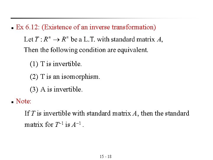 n Ex 6. 12: (Existence of an inverse transformation) (1) T is invertible. (2) n Ex 6. 12: (Existence of an inverse transformation) (1) T is invertible. (2)