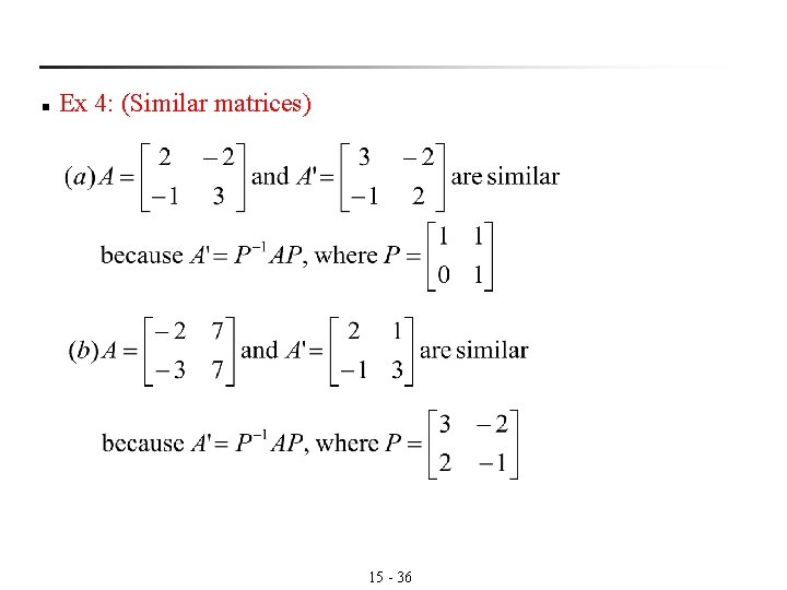 n Ex 4: (Similar matrices) 15 - 36 n Ex 4: (Similar matrices) 15 - 36