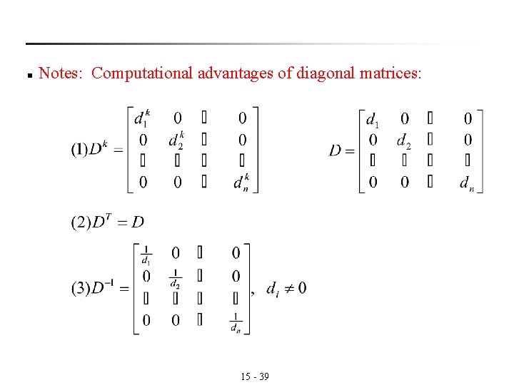 n Notes: Computational advantages of diagonal matrices: 15 - 39 n Notes: Computational advantages of diagonal matrices: 15 - 39
