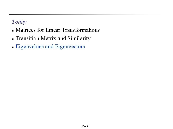Today n Matrices for Linear Transformations n Transition Matrix and Similarity n Eigenvalues and Today n Matrices for Linear Transformations n Transition Matrix and Similarity n Eigenvalues and