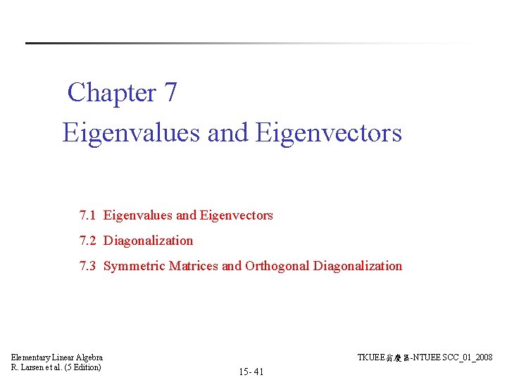 Chapter 7 Eigenvalues and Eigenvectors 7. 1 Eigenvalues and Eigenvectors 7. 2 Diagonalization 7. Chapter 7 Eigenvalues and Eigenvectors 7. 1 Eigenvalues and Eigenvectors 7. 2 Diagonalization 7.