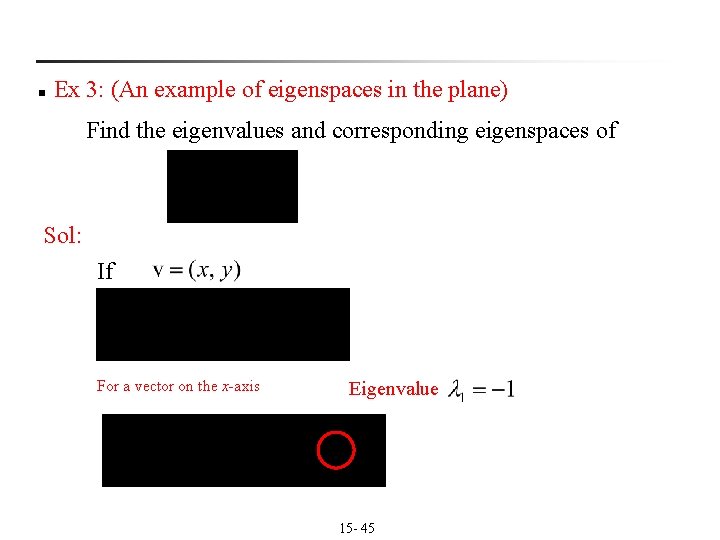 n Ex 3: (An example of eigenspaces in the plane) Find the eigenvalues and n Ex 3: (An example of eigenspaces in the plane) Find the eigenvalues and