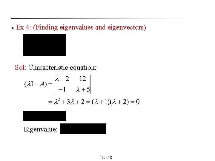 n Ex 4: (Finding eigenvalues and eigenvectors) Sol: Characteristic equation: Eigenvalue: 15 - 48 n Ex 4: (Finding eigenvalues and eigenvectors) Sol: Characteristic equation: Eigenvalue: 15 - 48