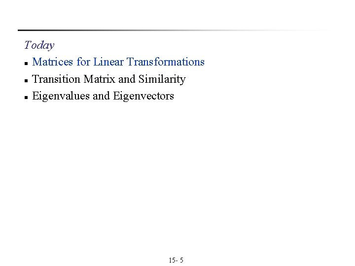 Today n Matrices for Linear Transformations n Transition Matrix and Similarity n Eigenvalues and Today n Matrices for Linear Transformations n Transition Matrix and Similarity n Eigenvalues and